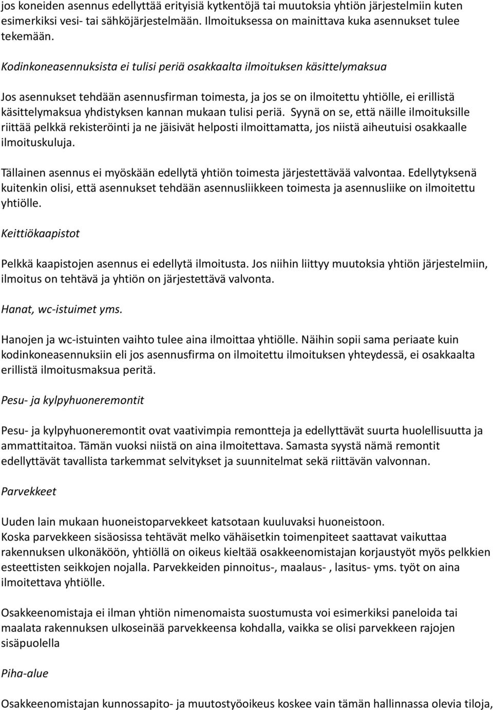 kannan mukaan tulisi periä. Syynä on se, että näille ilmoituksille riittää pelkkä rekisteröinti ja ne jäisivät helposti ilmoittamatta, jos niistä aiheutuisi osakkaalle ilmoituskuluja.