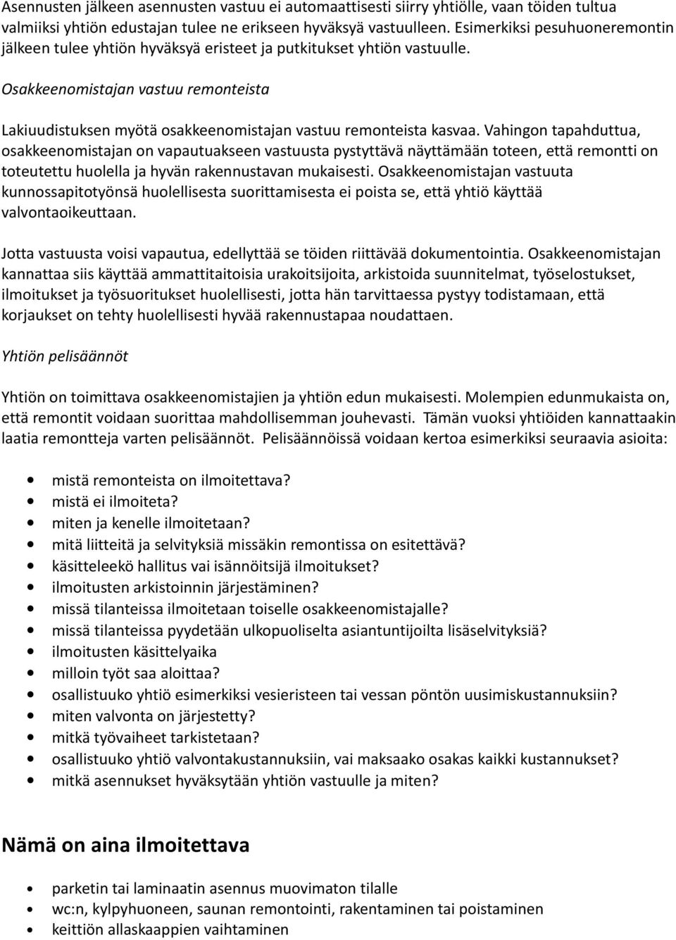 Osakkeenomistajan vastuu remonteista Lakiuudistuksen myötä osakkeenomistajan vastuu remonteista kasvaa.