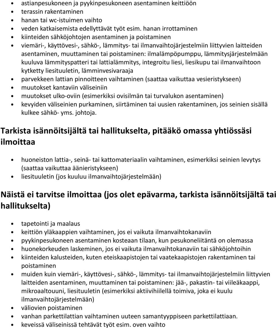 poistaminen: ilmalämpöpumppu, lämmitysjärjestelmään kuuluva lämmityspatteri tai lattialämmitys, integroitu liesi, liesikupu tai ilmanvaihtoon kytketty liesituuletin, lämminvesivaraaja parvekkeen