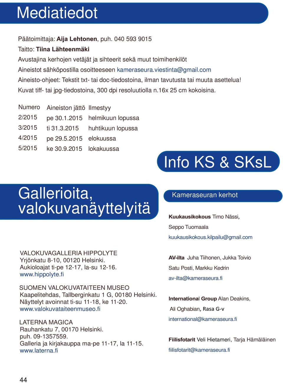 Numero Aineiston jättö Ilmestyy 2/2015 pe 30.1.2015 helmikuun lopussa 3/2015 ti 31.3.2015 4/2015 pe 29.