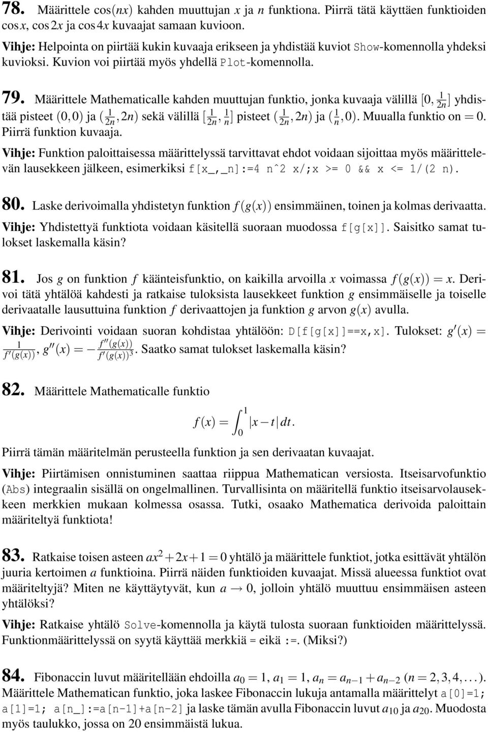 Määrittele Mathematicalle kahden muuttujan funktio, jonka kuvaaja välillä [0, 2n 1 ] yhdistää pisteet (0,0) ja ( 2n 1 1,2n) sekä välillä [ 2n, 1 n ] pisteet ( 2n 1,2n) ja ( 1 n,0).