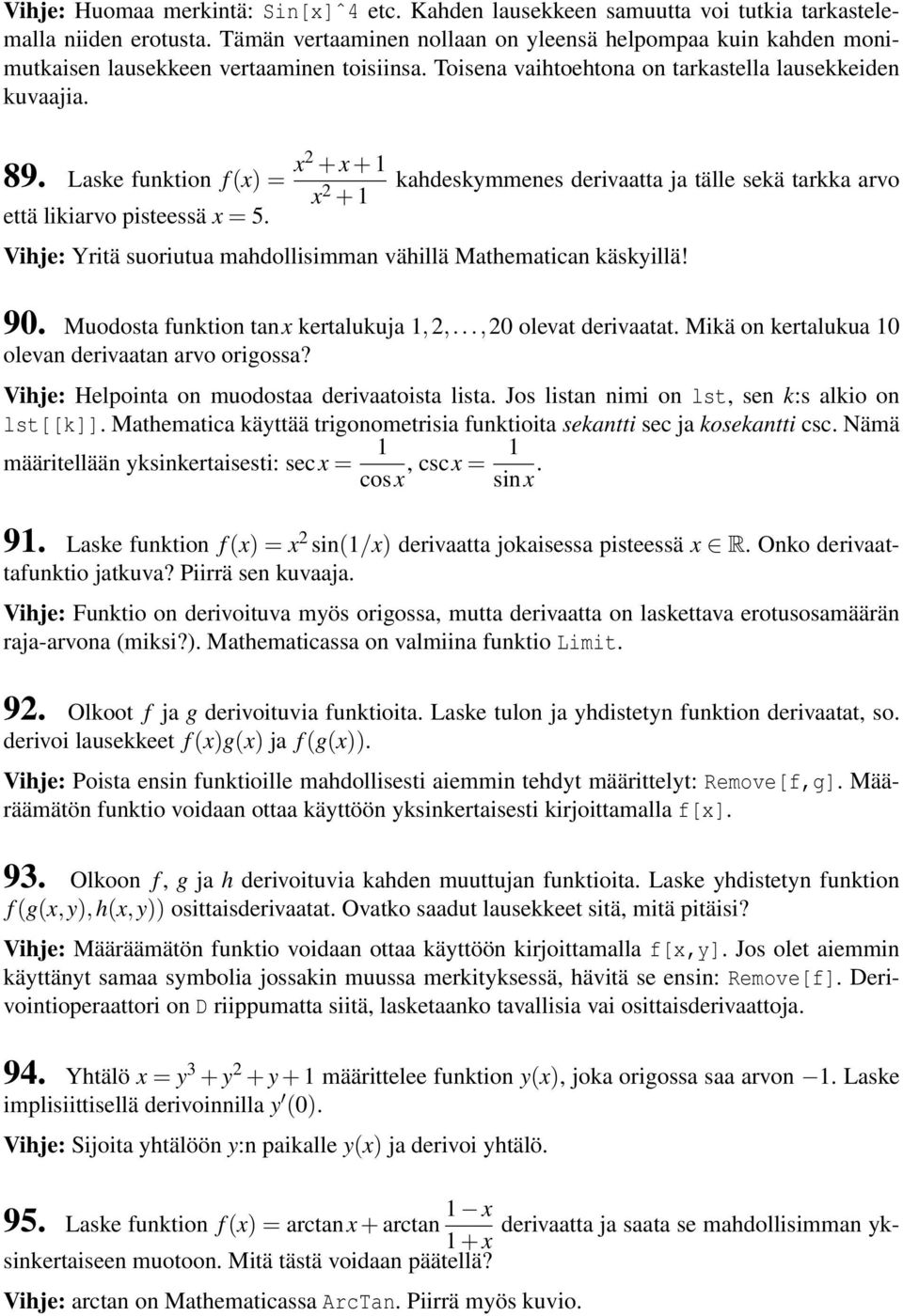 Laske funktion f (x) = x2 + x + 1 että likiarvo pisteessä x = 5. x 2 + 1 kahdeskymmenes derivaatta ja tälle sekä tarkka arvo Vihje: Yritä suoriutua mahdollisimman vähillä Mathematican käskyillä! 90.