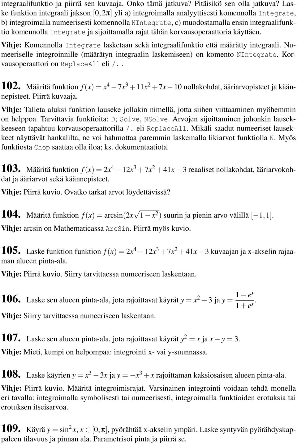 komennolla Integrate ja sijoittamalla rajat tähän korvausoperaattoria käyttäen. Vihje: Komennolla Integrate lasketaan sekä integraalifunktio että määrätty integraali.