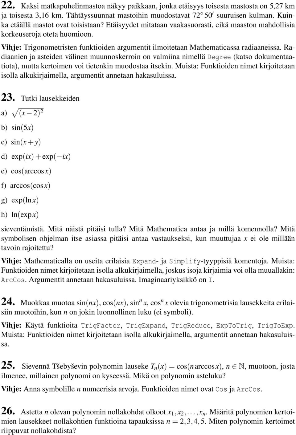 Vihje: Trigonometristen funktioiden argumentit ilmoitetaan Mathematicassa radiaaneissa.