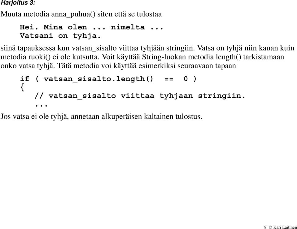 Voit käyttää String-luokan metodia length() tarkistamaan onko vatsa tyhjä.