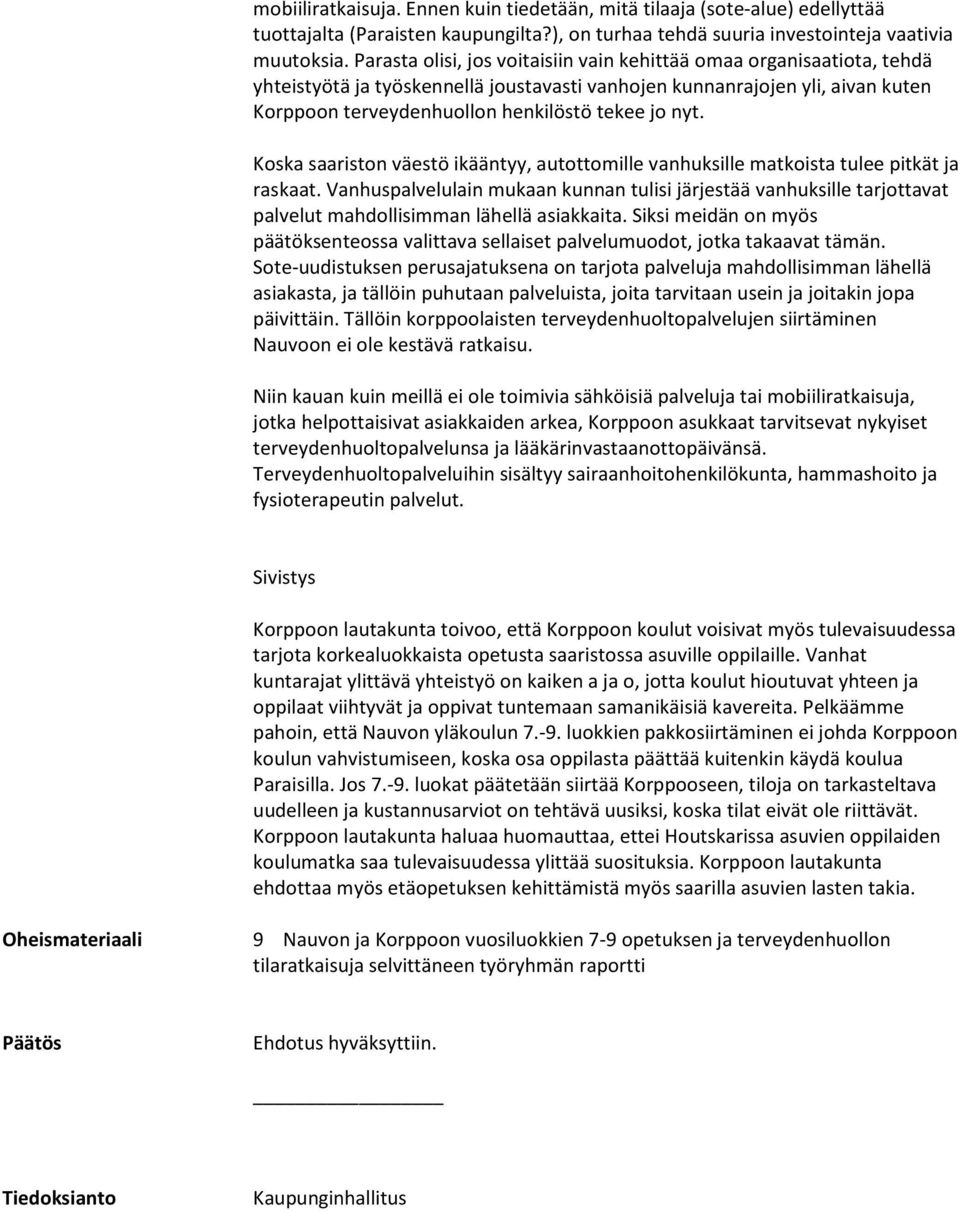 nyt. Koska saariston väestö ikääntyy, autottomille vanhuksille matkoista tulee pitkät ja raskaat.