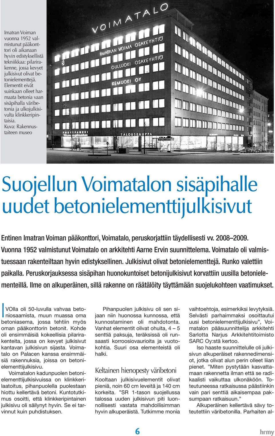 Kuva: Rakennustaiteen museo Suojellun Voimatalon sisäpihalle uudet betonielementtijulkisivut Entinen Imatran Voiman pääkonttori, Voimatalo, peruskorjattiin täydellisesti vv. 2008 2009.