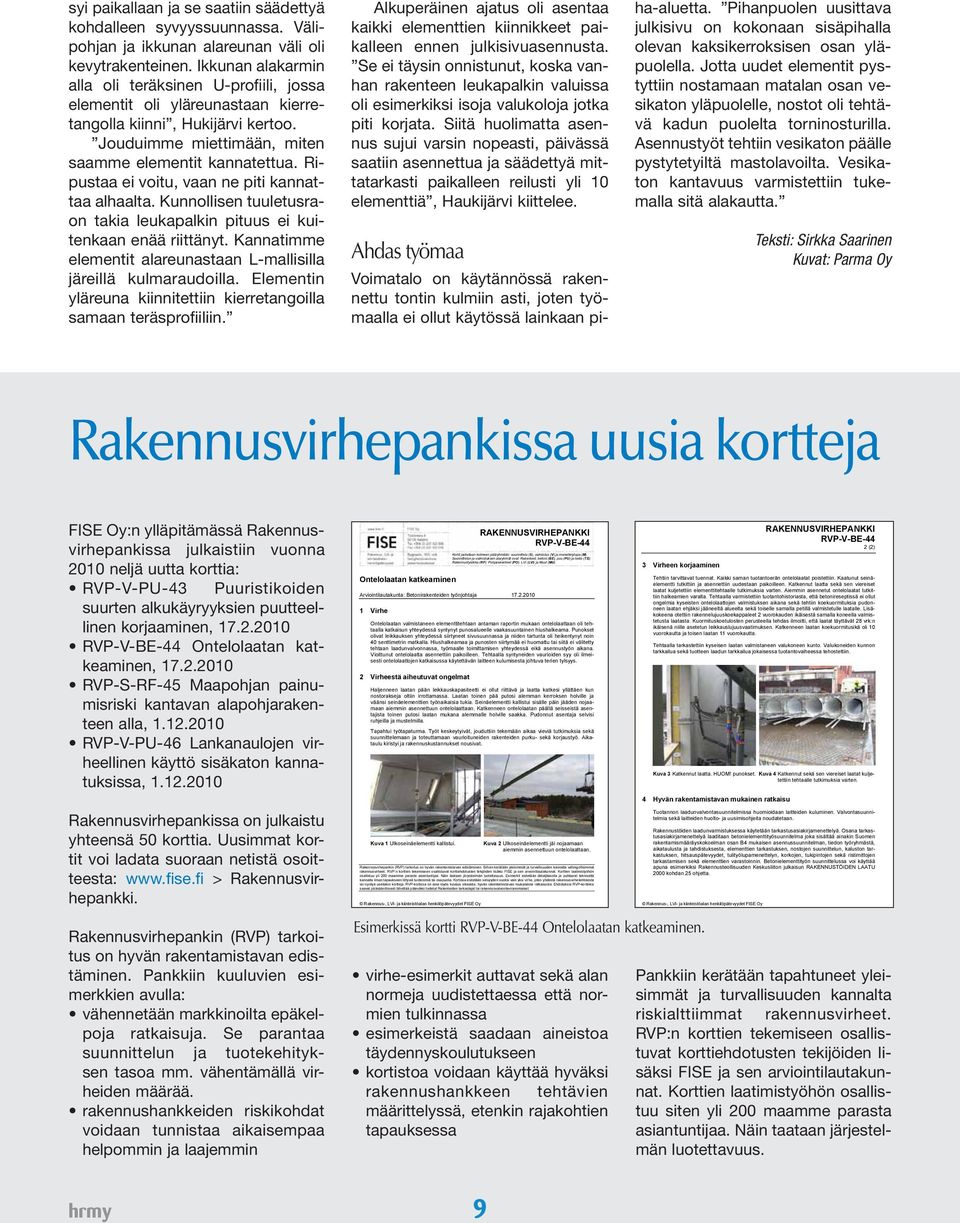 Ripustaa ei voitu, vaan ne piti kannattaa alhaalta. Kunnollisen tuuletusraon takia leukapalkin pituus ei kuitenkaan enää riittänyt.