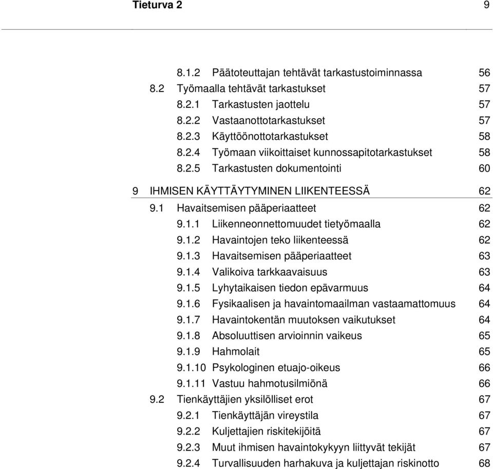 1.2 Havaintojen teko liikenteessä 62 9.1.3 Havaitsemisen pääperiaatteet 63 9.1.4 Valikoiva tarkkaavaisuus 63 9.1.5 Lyhytaikaisen tiedon epävarmuus 64 9.1.6 Fysikaalisen ja havaintomaailman vastaamattomuus 64 9.