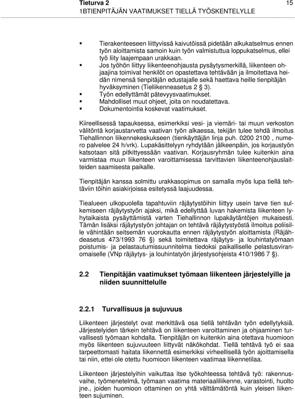 Jos työhön liittyy liikenteenohjausta pysäytysmerkillä, liikenteen ohjaajina toimivat henkilöt on opastettava tehtävään ja ilmoitettava heidän nimensä tienpitäjän edustajalle sekä haettava heille