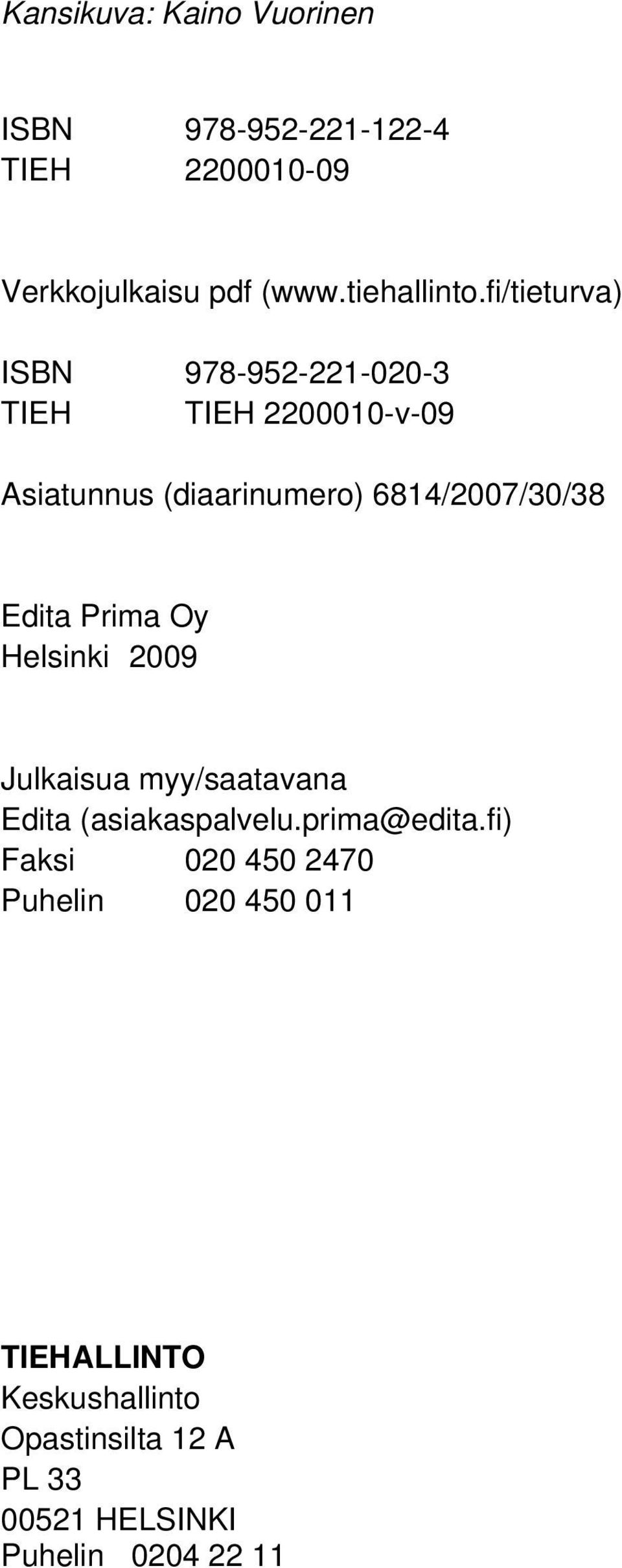 Edita Prima Oy Helsinki 2009 Julkaisua myy/saatavana Edita (asiakaspalvelu.prima@edita.