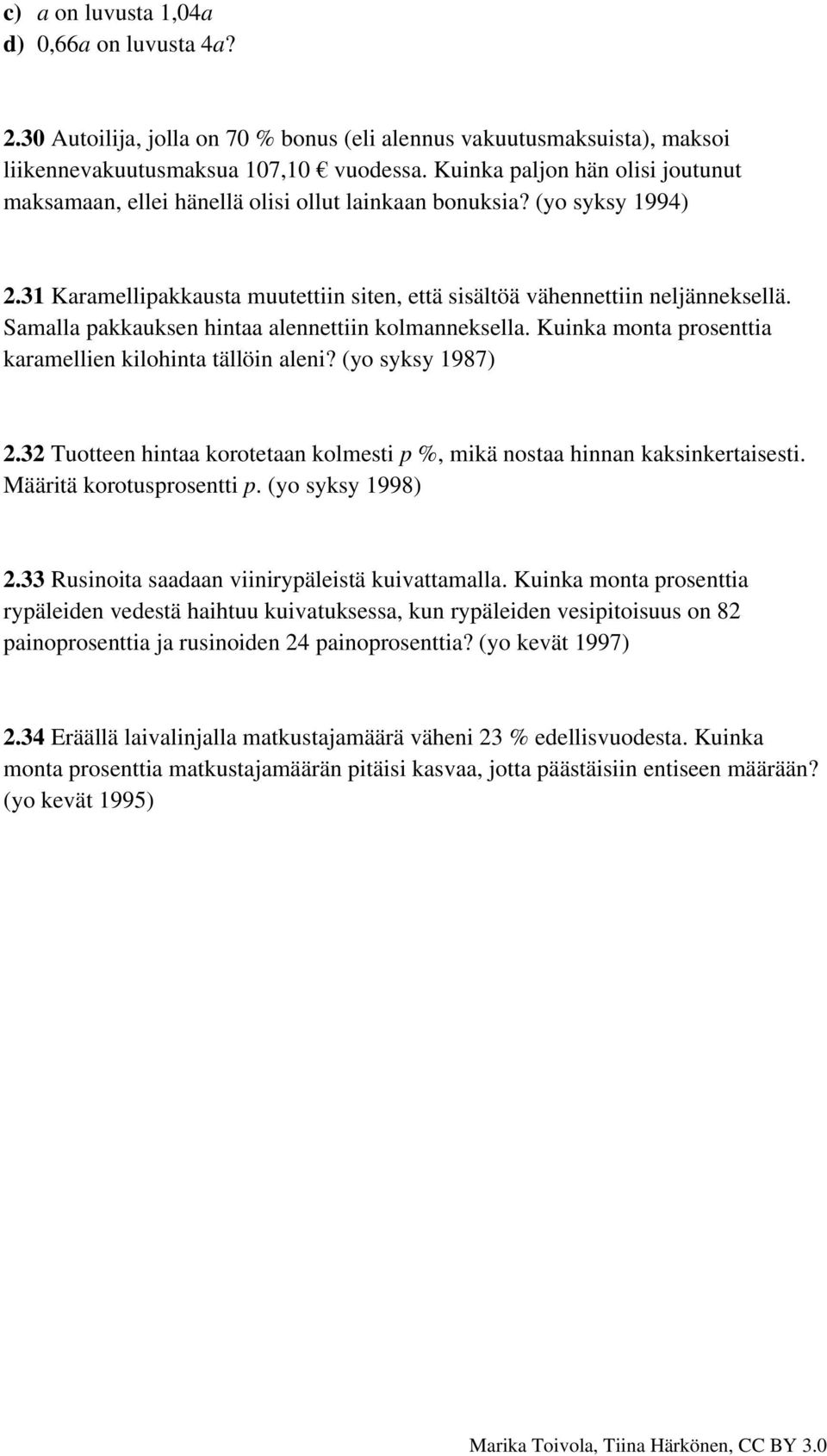 Samalla pakkauksen hintaa alennettiin kolmanneksella. Kuinka monta prosenttia karamellien kilohinta tällöin aleni? (yo syksy 987).