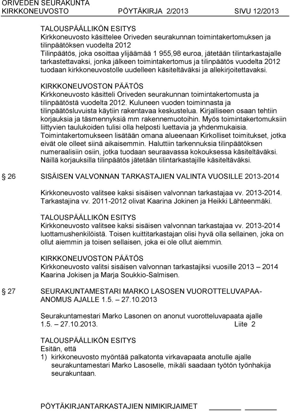 Kirkkoneuvosto käsitteli Oriveden seurakunnan toimintakertomusta ja tilinpäätöstä vuodelta 2012. Kuluneen vuoden toiminnasta ja tilinpäätösluvuista käytiin rakentavaa keskustelua.