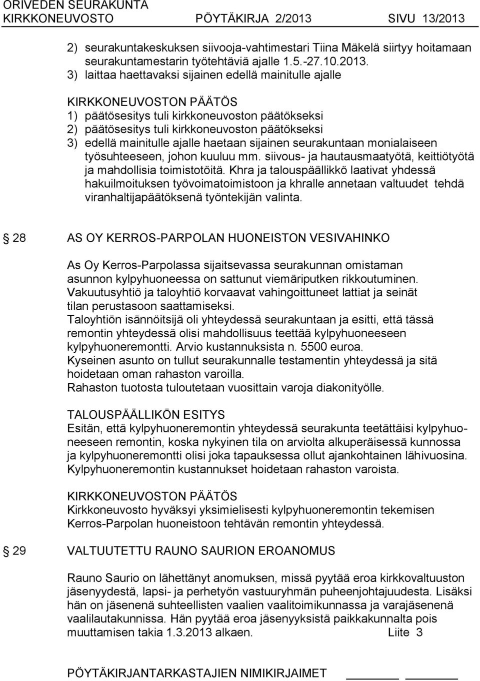 2) seurakuntakeskuksen siivooja-vahtimestari Tiina Mäkelä siirtyy hoitamaan seurakuntamestarin työtehtäviä ajalle 1.5.-27.10.2013.