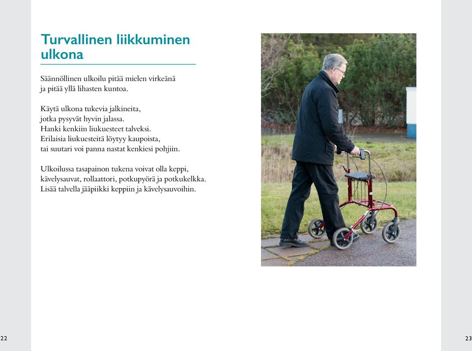 Erilaisia liukuesteitä löytyy kaupoista, tai suutari voi panna nastat kenkiesi pohjiin.