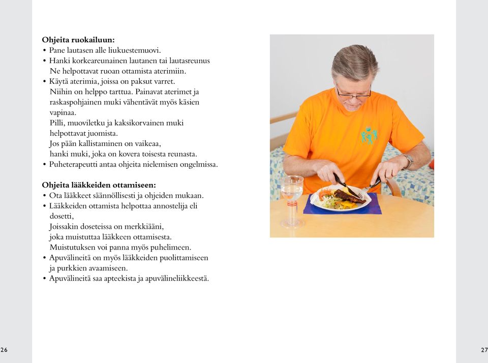 Jos pään kallistaminen on vaikeaa, hanki muki, joka on kovera toisesta reunasta. Puheterapeutti antaa ohjeita nielemisen ongelmissa.