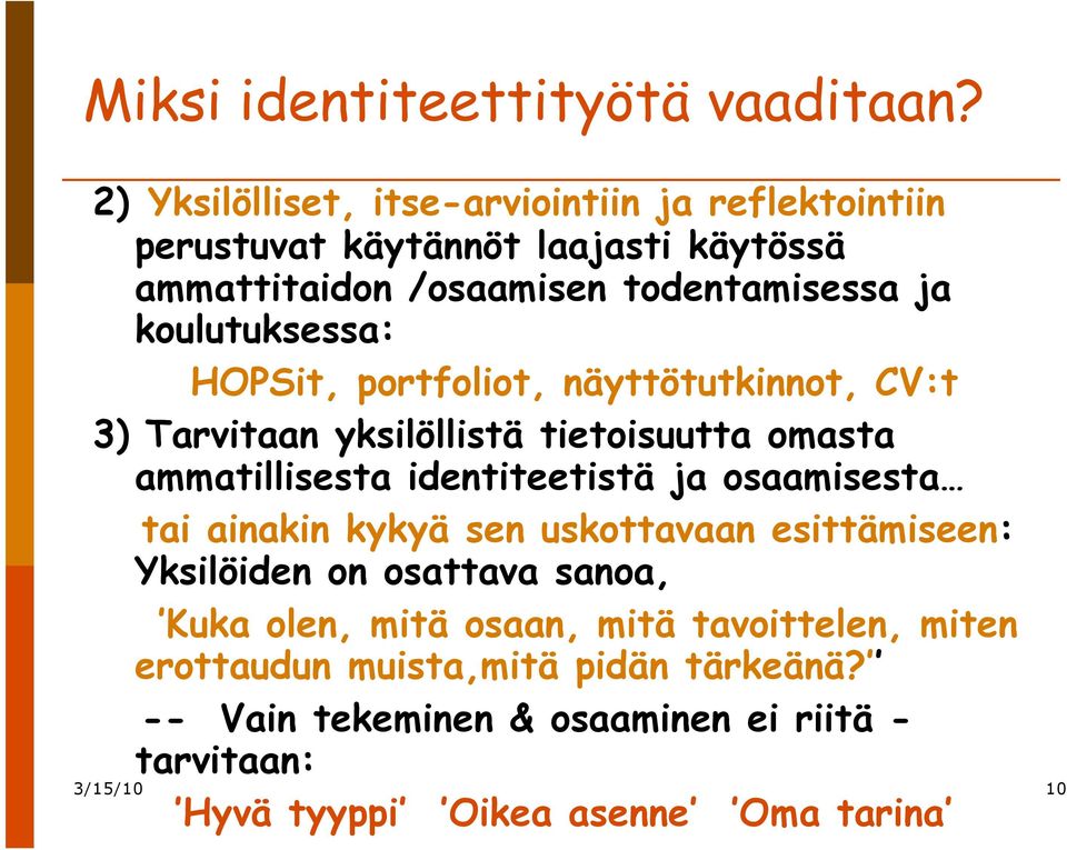 koulutuksessa: HOPSit, portfoliot, näyttötutkinnot, CV:t 3) Tarvitaan yksilöllistä tietoisuutta omasta ammatillisesta identiteetistä ja