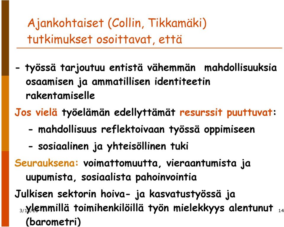 työssä oppimiseen - sosiaalinen ja yhteisöllinen tuki Seurauksena: voimattomuutta, vieraantumista ja uupumista, sosiaalista