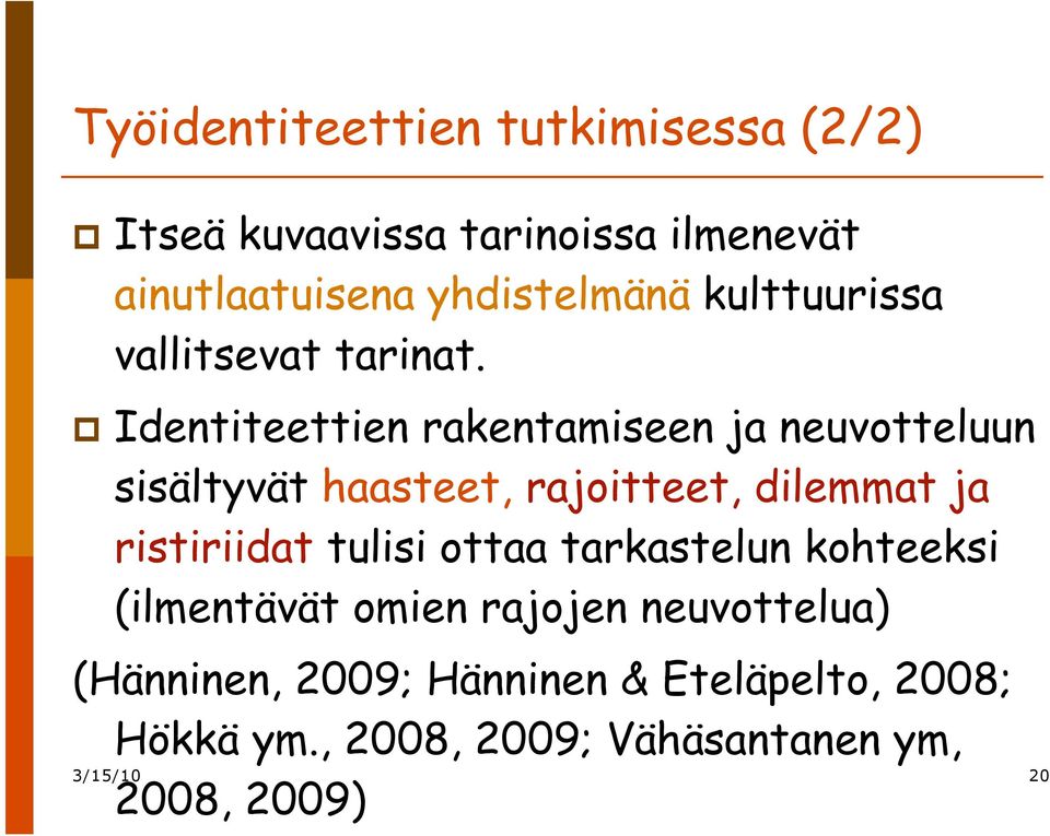 Identiteettien rakentamiseen ja neuvotteluun sisältyvät haasteet, rajoitteet, dilemmat ja ristiriidat