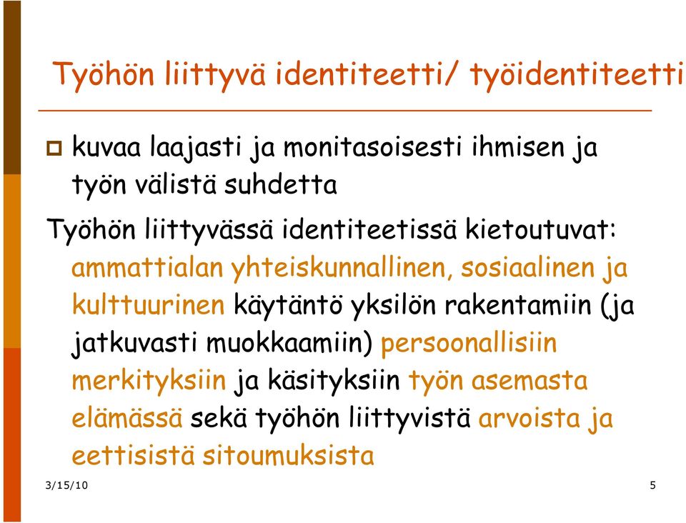 kulttuurinen käytäntö yksilön rakentamiin (ja jatkuvasti muokkaamiin) persoonallisiin merkityksiin ja