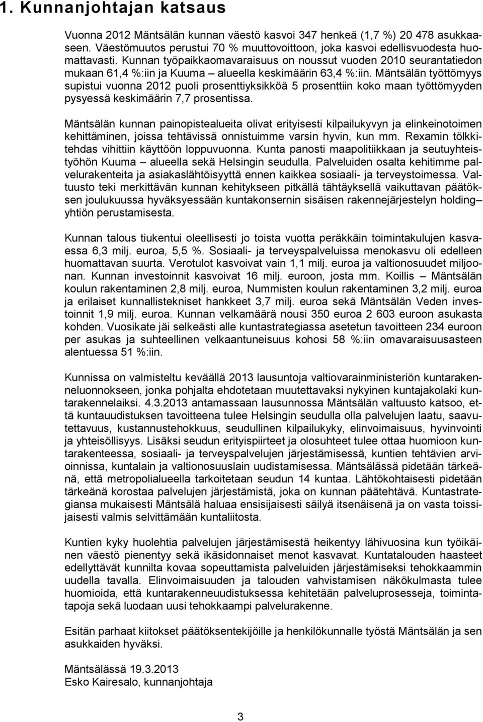 Mäntsälän työttömyys supistui vuonna 2012 puoli prosenttiyksikköä 5 prosenttiin koko maan työttömyyden pysyessä keskimäärin 7,7 prosentissa.