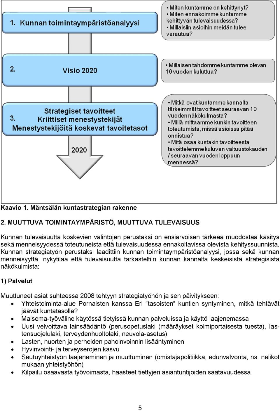 ennakoitavissa olevista kehityssuunnista.