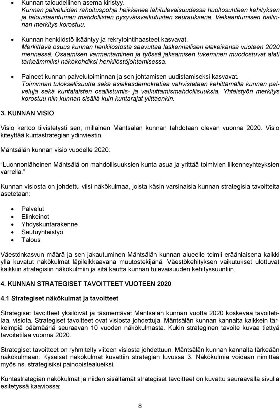 Merkittävä osuus kunnan henkilöstöstä saavuttaa laskennallisen eläkeikänsä vuoteen 2020 mennessä.