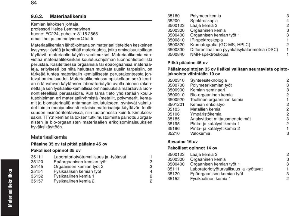 Materiaalikemia vahvistaa materiaalitekniikan koulutusohjelman luonnontieteellistä perustaa.