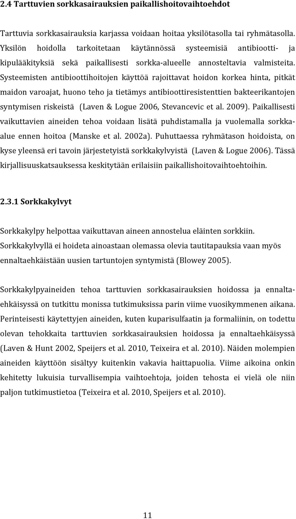 Systeemisten antibioottihoitojen käyttöä rajoittavat hoidon korkea hinta, pitkät maidon varoajat, huono teho ja tietämys antibioottiresistenttien bakteerikantojen syntymisen riskeistä (Laven & Logue