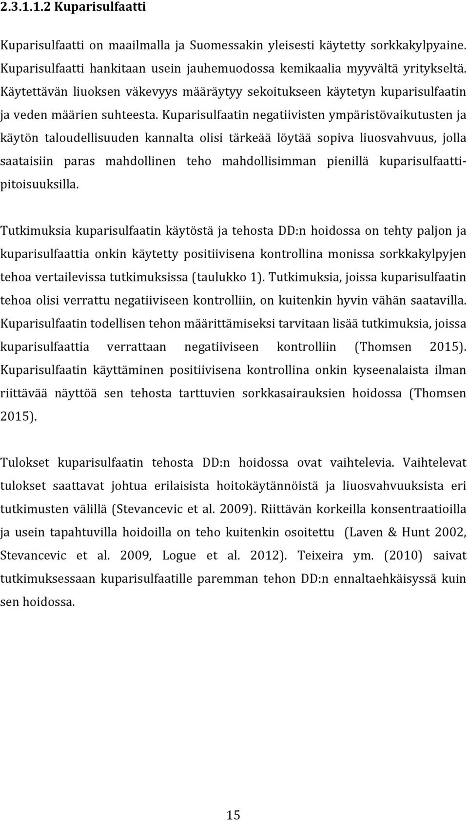 Kuparisulfaatin negatiivisten ympäristövaikutusten ja käytön taloudellisuuden kannalta olisi tärkeää löytää sopiva liuosvahvuus, jolla saataisiin paras mahdollinen teho mahdollisimman pienillä