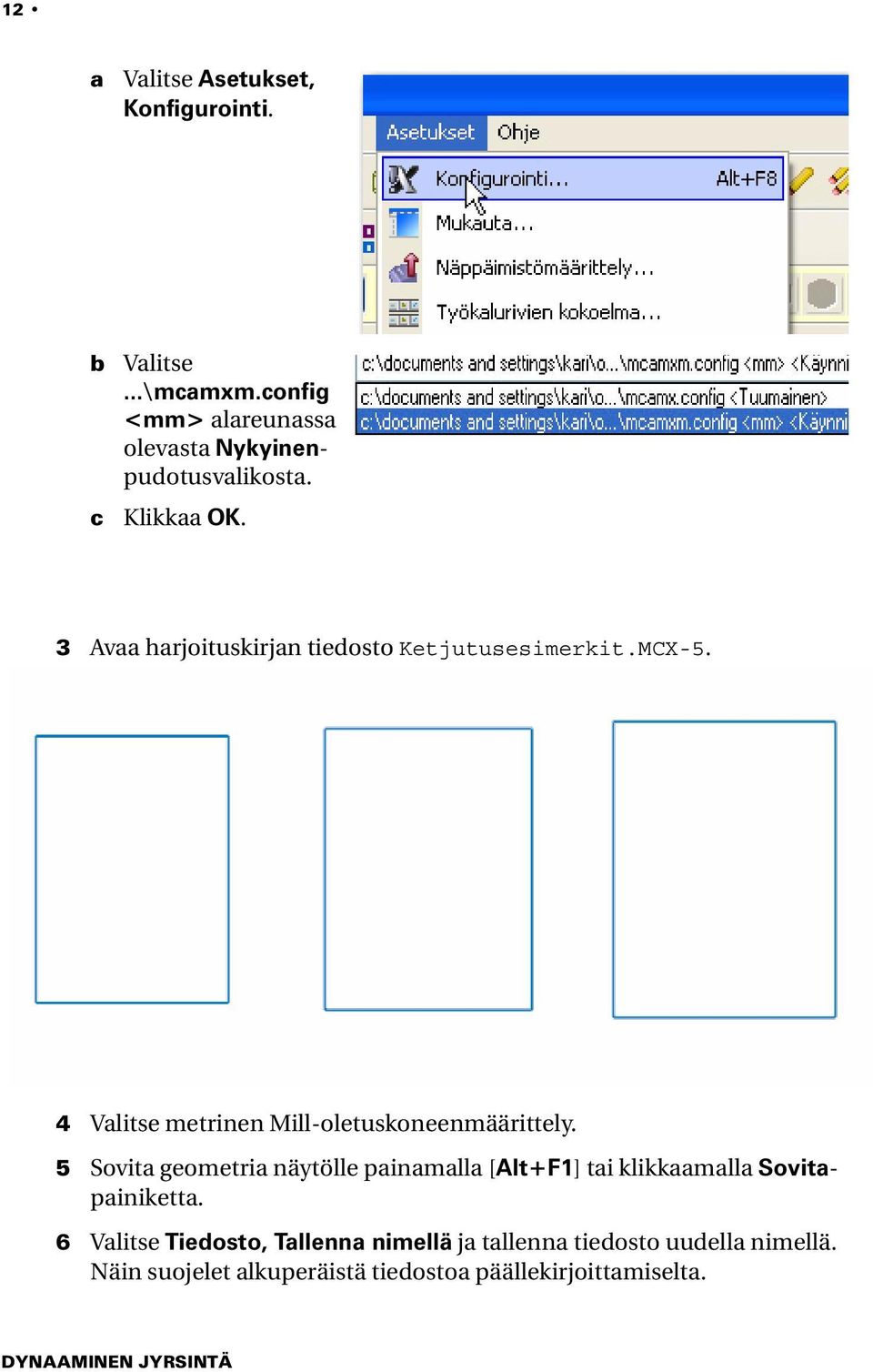 3 Avaa harjoituskirjan tiedosto Ketjutusesimerkit.MCX-5. 4 Valitse metrinen Mill-oletuskoneenmäärittely.