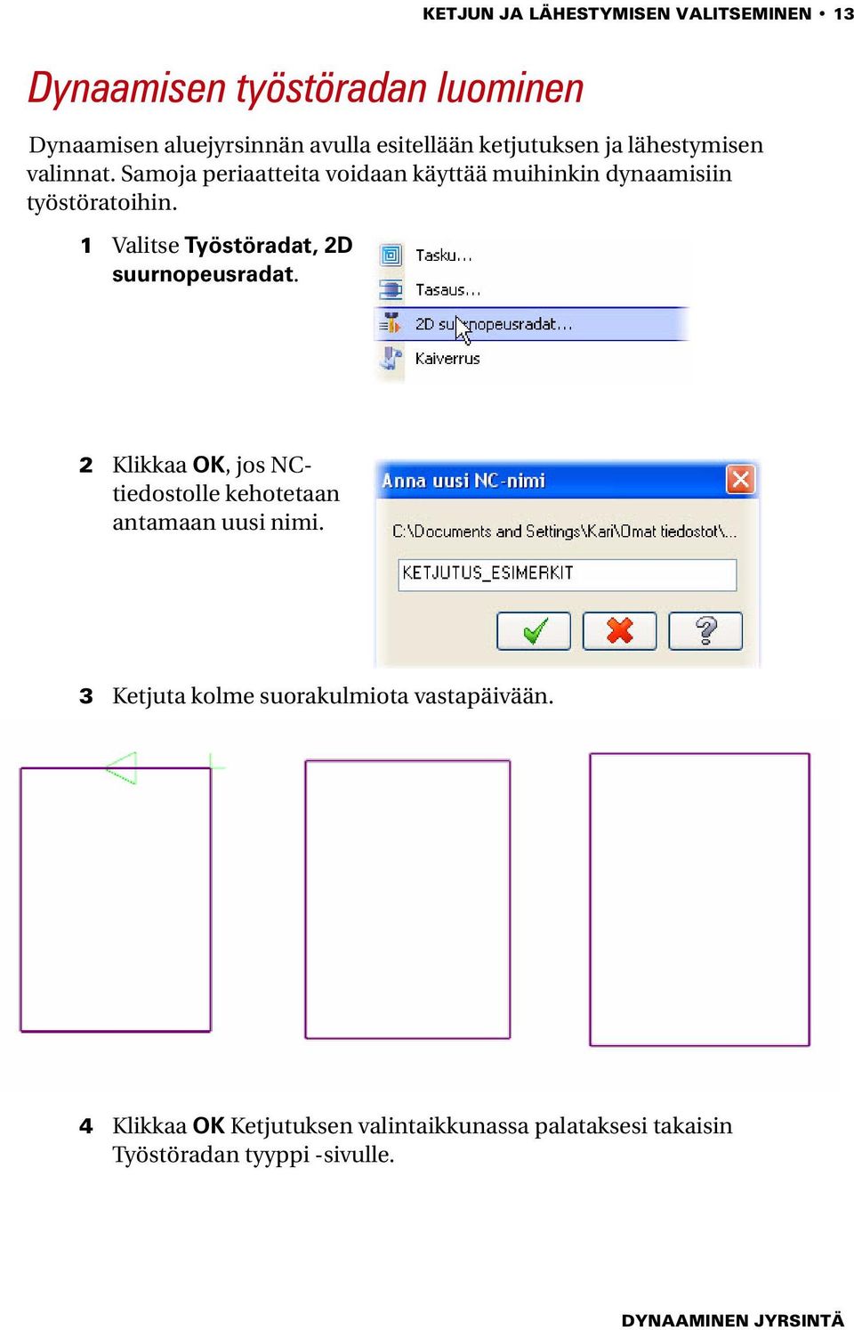 1 Valitse Työstöradat, 2D suurnopeusradat. 2 Klikkaa OK, jos NCtiedostolle kehotetaan antamaan uusi nimi.