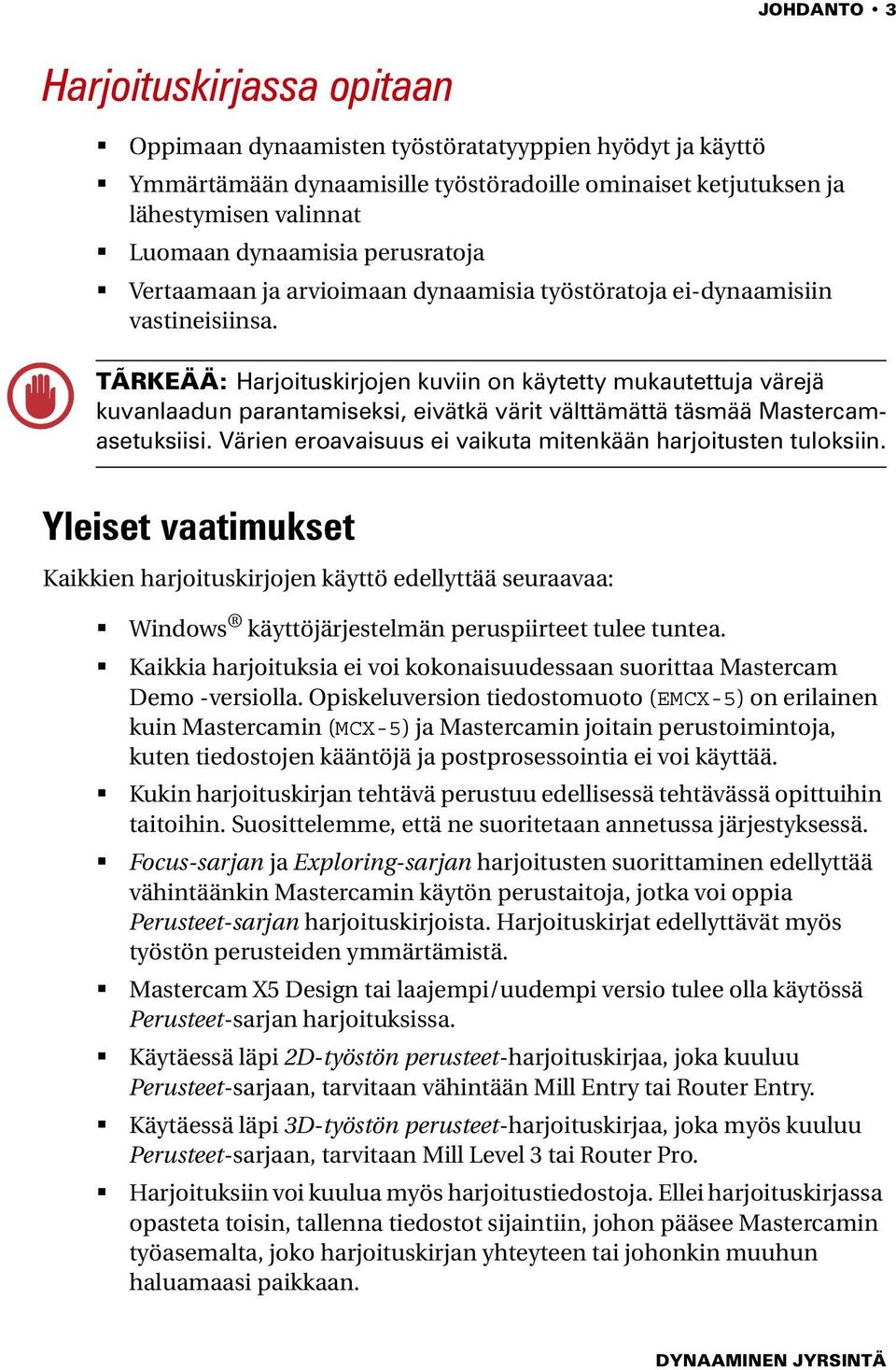 TÃRKEÄÄ: Harjoituskirjojen kuviin on käytetty mukautettuja värejä kuvanlaadun parantamiseksi, eivätkä värit välttämättä täsmää Mastercamasetuksiisi.