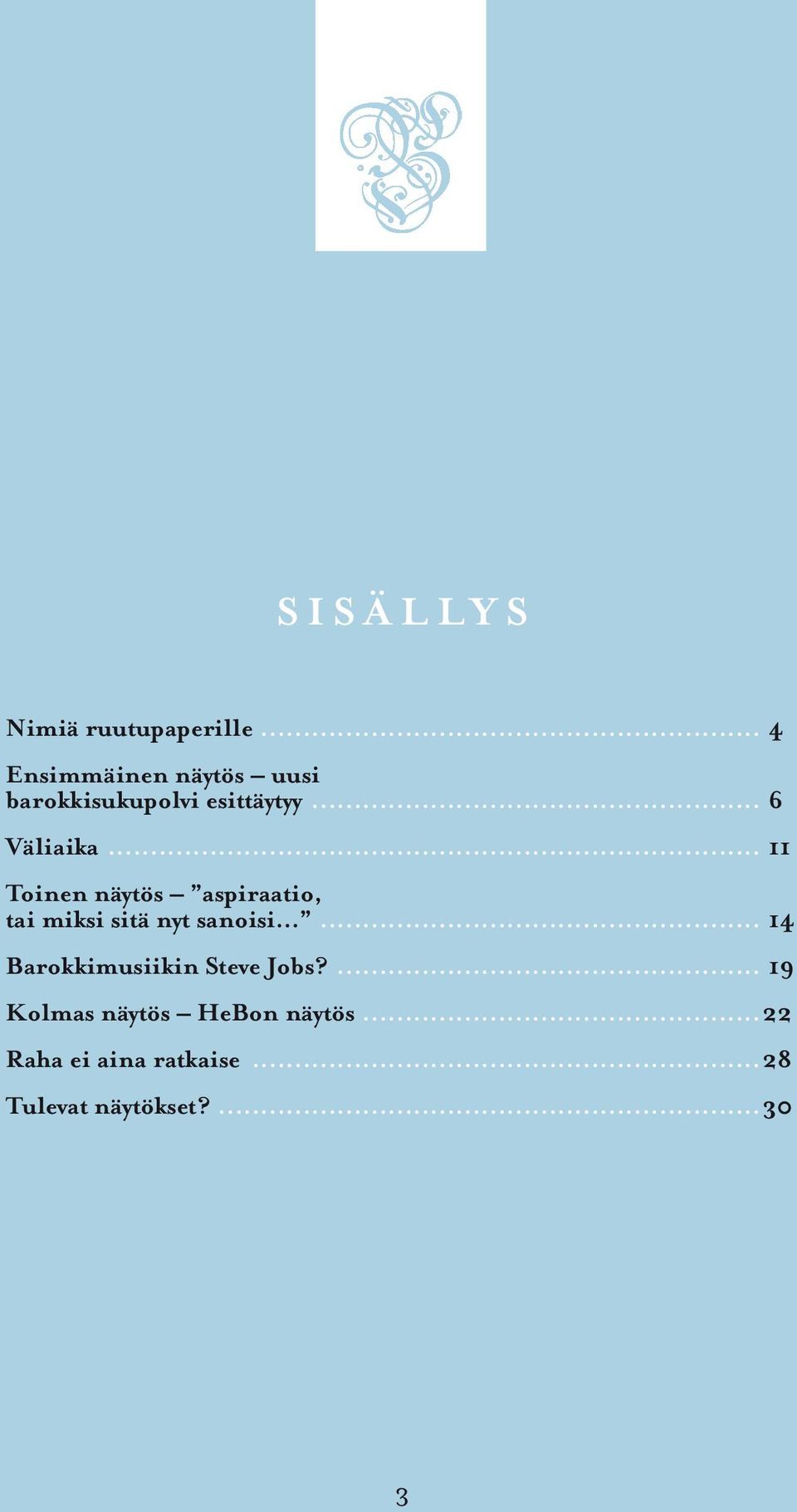 .. 11 Toinen näytös aspiraatio, tai miksi sitä nyt sanoisi.