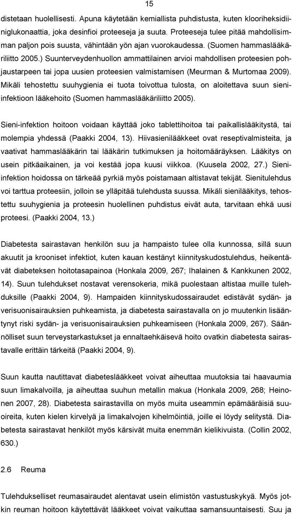 ) Suunterveydenhuollon ammattilainen arvioi mahdollisen proteesien pohjaustarpeen tai jopa uusien proteesien valmistamisen (Meurman & Murtomaa 2009).