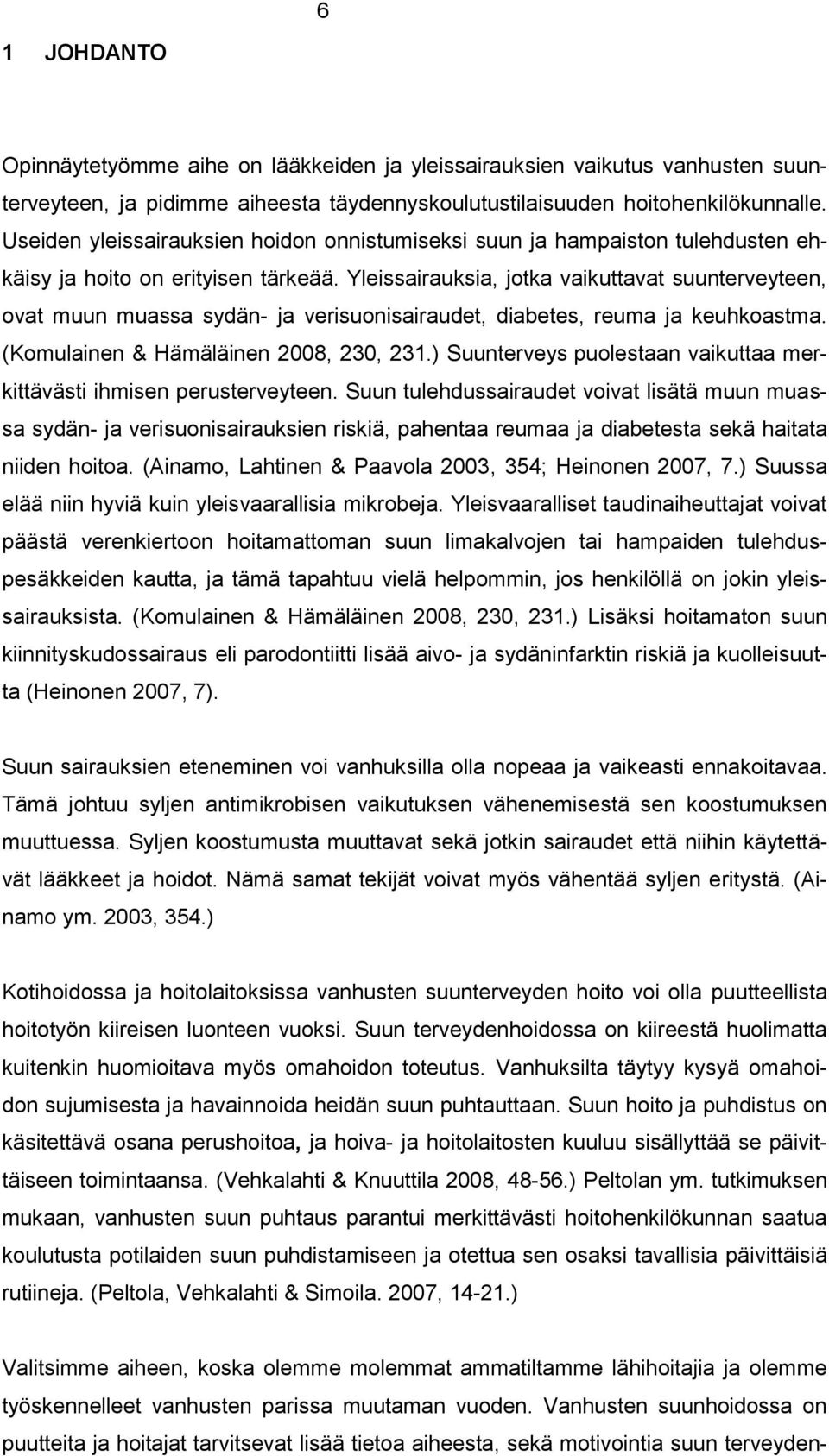 Yleissairauksia, jotka vaikuttavat suunterveyteen, ovat muun muassa sydän- ja verisuonisairaudet, diabetes, reuma ja keuhkoastma. (Komulainen & Hämäläinen 2008, 230, 231.