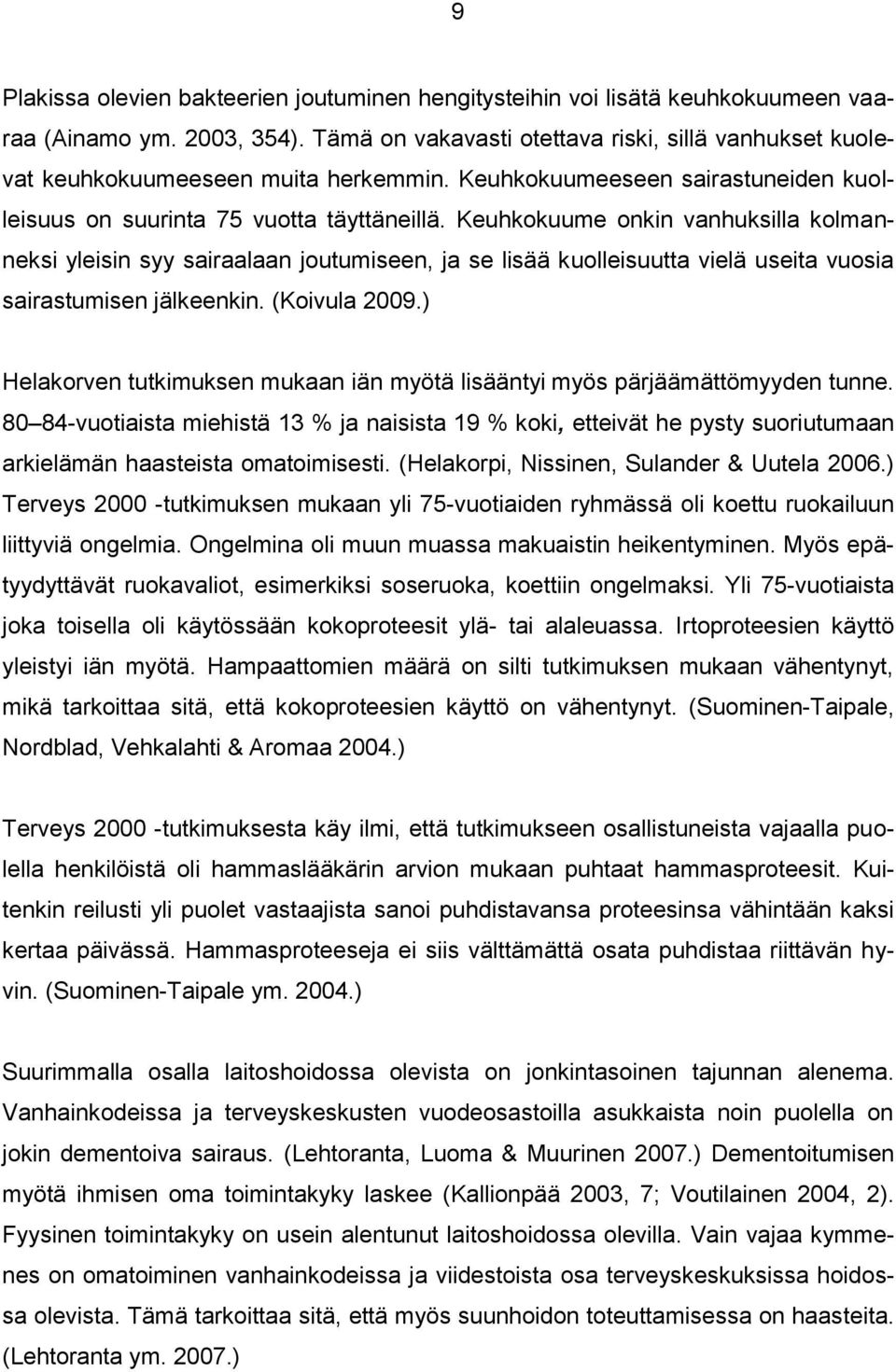 Keuhkokuume onkin vanhuksilla kolmanneksi yleisin syy sairaalaan joutumiseen, ja se lisää kuolleisuutta vielä useita vuosia sairastumisen jälkeenkin. (Koivula 2009.