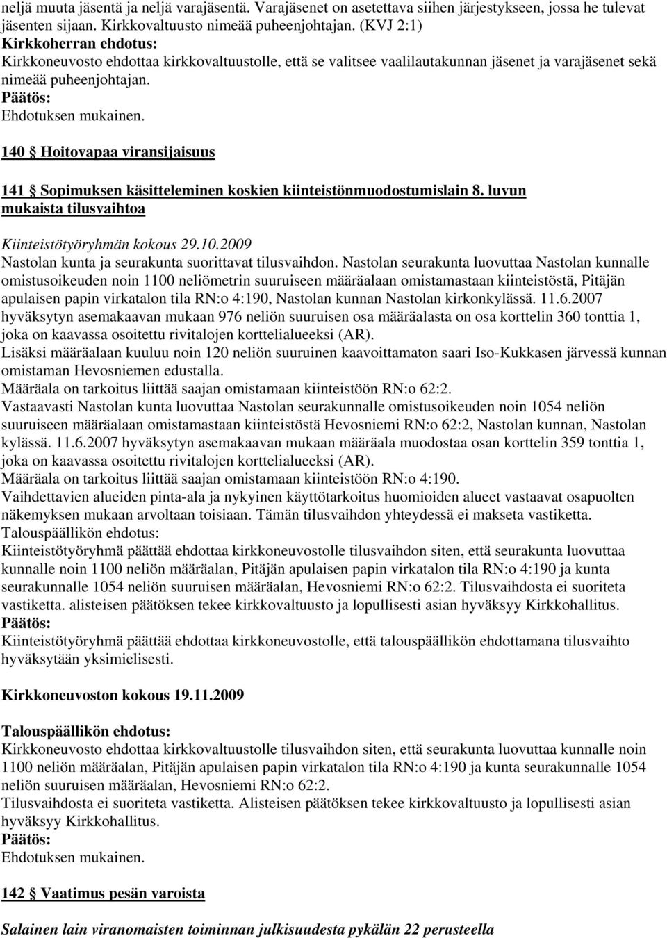 140 Hoitovapaa viransijaisuus 141 Sopimuksen käsitteleminen koskien kiinteistönmuodostumislain 8. luvun mukaista tilusvaihtoa Kiinteistötyöryhmän kokous 29.10.