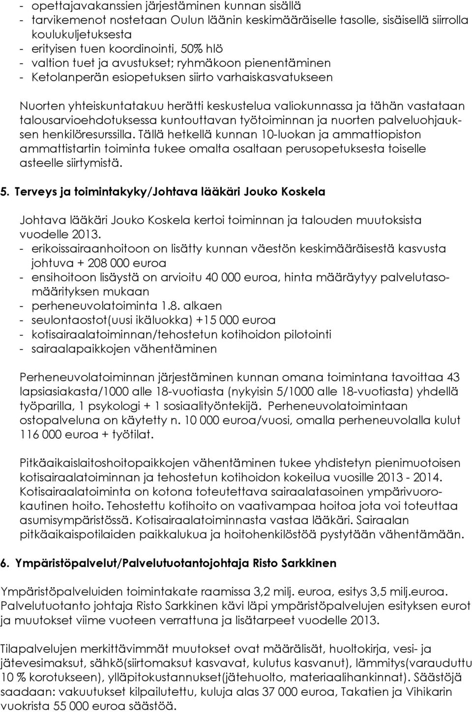 talousarvioehdotuksessa kuntouttavan työtoiminnan ja nuorten palveluohjauksen henkilöresurssilla.