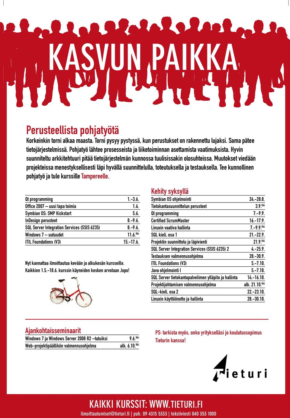 Muutokset viedään projekteissa menestyksellisesti läpi hyvällä suunnittelulla, toteutuksella ja testauksella. Tee kunnollinen pohjatyö ja tule kurssille Tampereelle. Qt programming 1.-3.6.