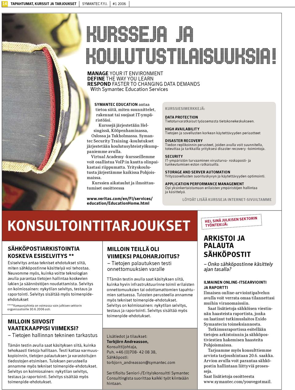 suojaat IT-ympäristöäsi. Kurssejä järjestetään Helsingissä, Kööpenhaminassa, Oslossa ja Tukholmassa. Symantec Security Training -koulutukset järjestetään koulutusyhteistyökumppaniemme avulla.