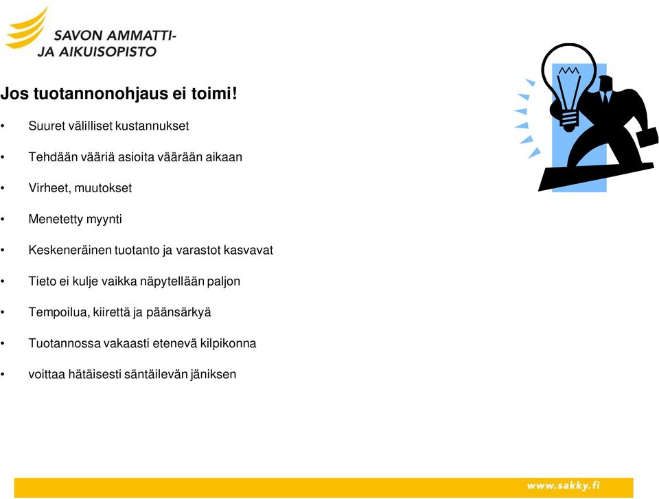 muutokset Menetetty myynti Keskeneräinen tuotanto ja varastot kasvavat Tieto ei