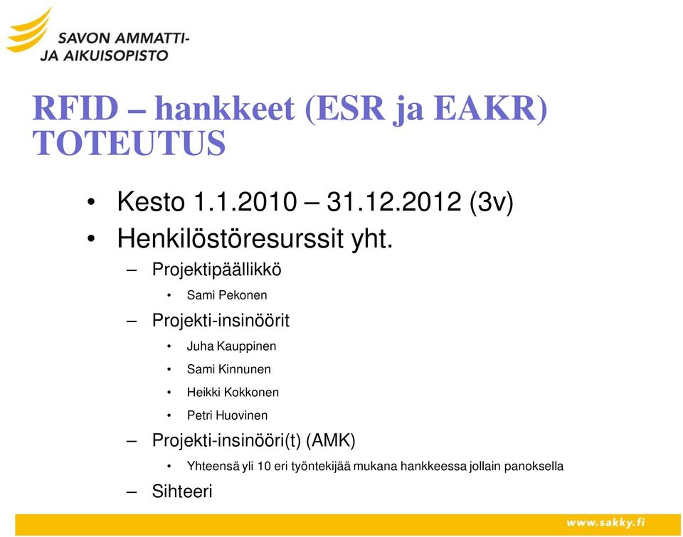 Projektipäällikkö Sami Pekonen Projekti-insinöörit Juha Kauppinen Sami