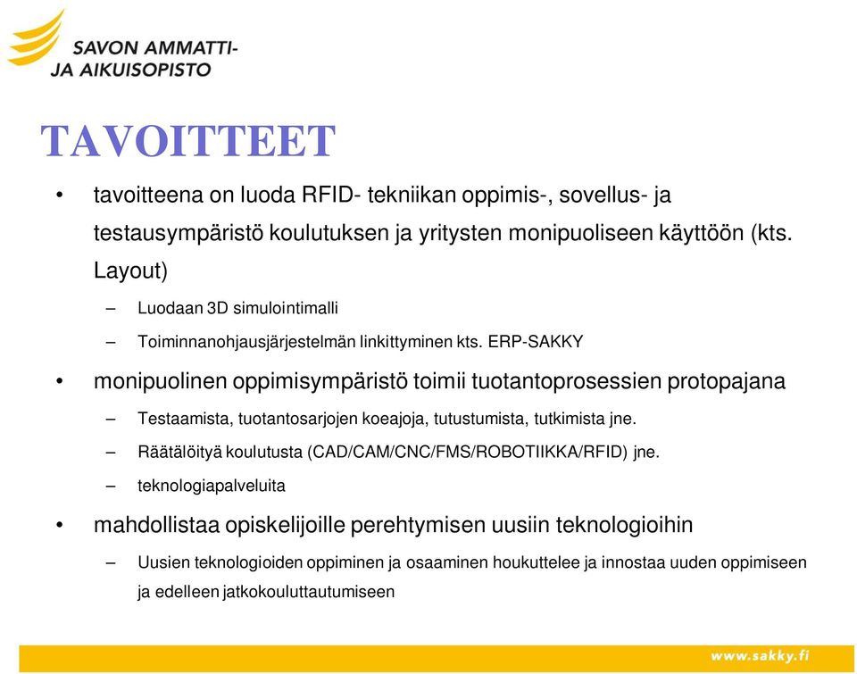 ERP-SAKKY monipuolinen oppimisympäristö toimii tuotantoprosessien protopajana Testaamista, tuotantosarjojen koeajoja, tutustumista, tutkimista jne.