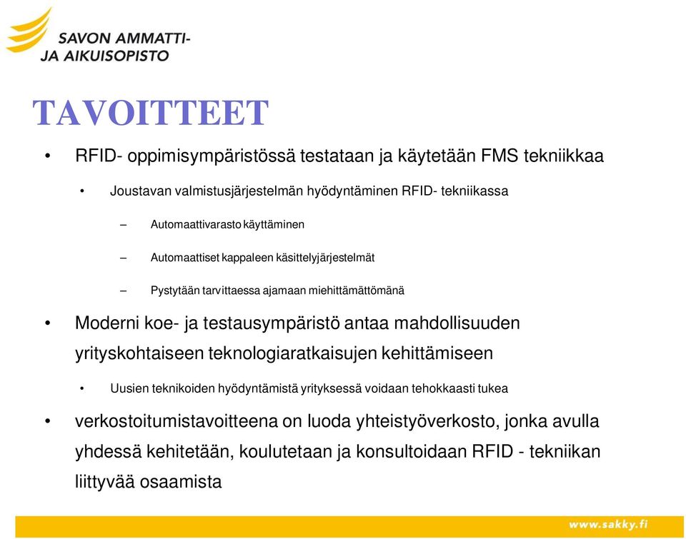 testausympäristö antaa mahdollisuuden yrityskohtaiseen teknologiaratkaisujen kehittämiseen Uusien teknikoiden hyödyntämistä yrityksessä voidaan