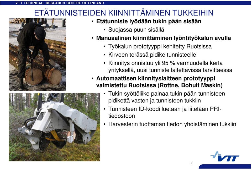 laitettavissa tarvittaessa Automaattisen kiinnityslaitteen prototyyppi valmistettu Ruotsissa (Rottne, Bohult Maskin) Tukin syöttöliike painaa tukin pään