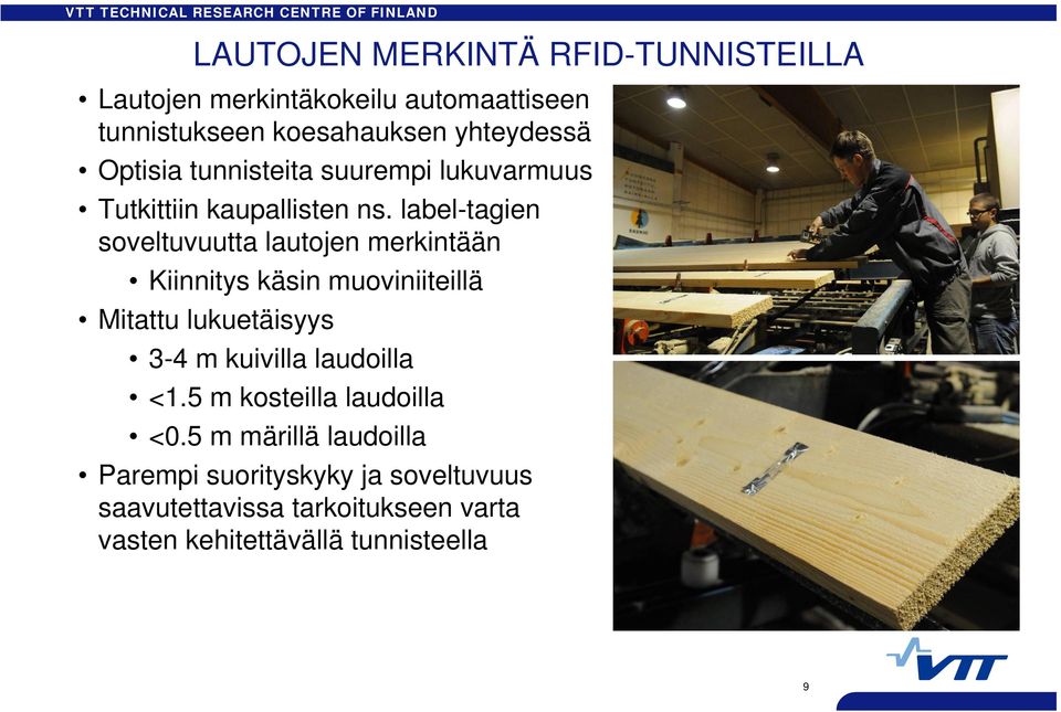 label-tagien soveltuvuutta lautojen merkintään Kiinnitys käsin muoviniiteillä Mitattu lukuetäisyys 3-4 m kuivilla