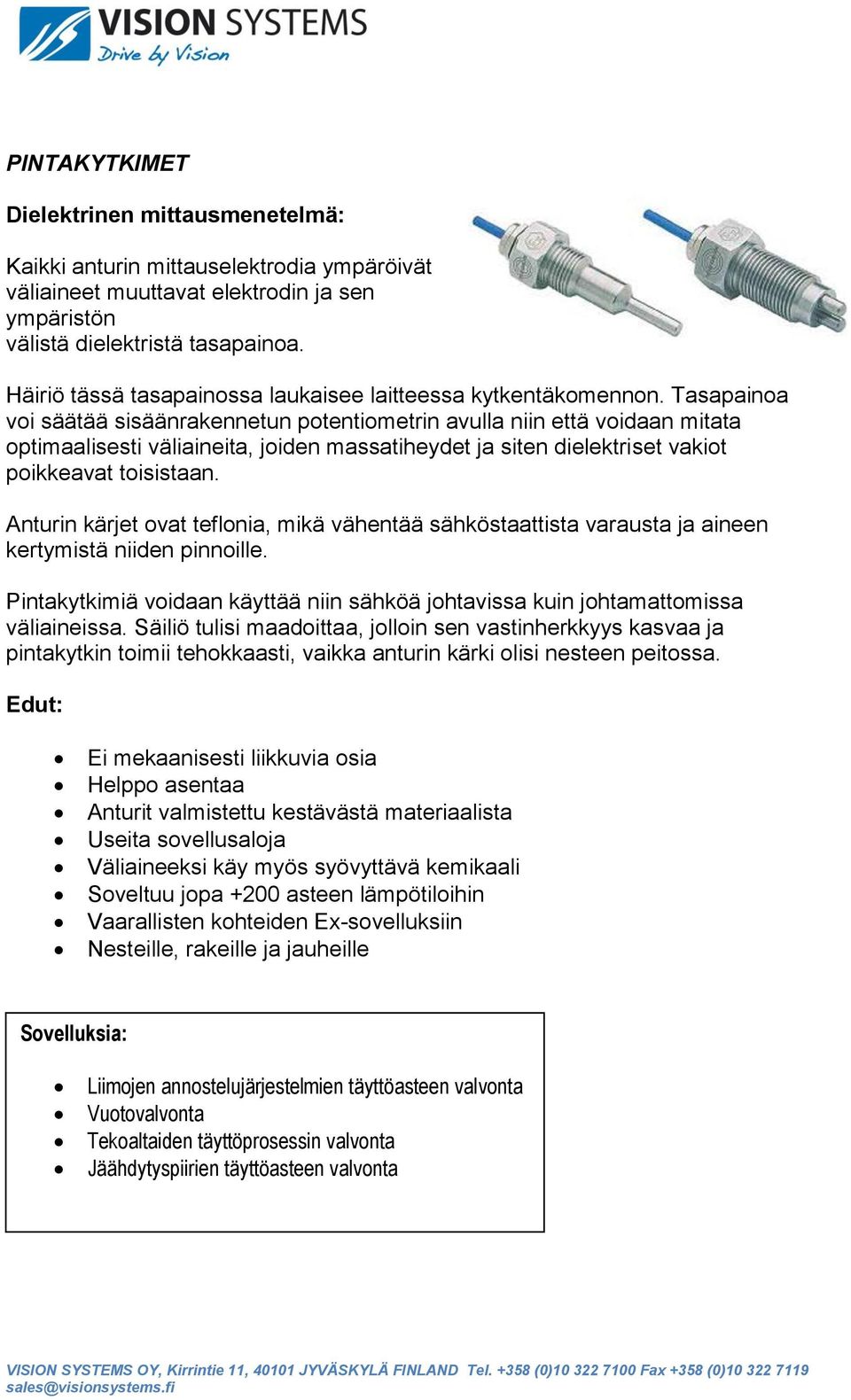 Tasapainoa voi säätää sisäänrakennetun potentiometrin avulla niin että voidaan mitata optimaalisesti väliaineita, joiden massatiheydet ja siten dielektriset vakiot poikkeavat toisistaan.