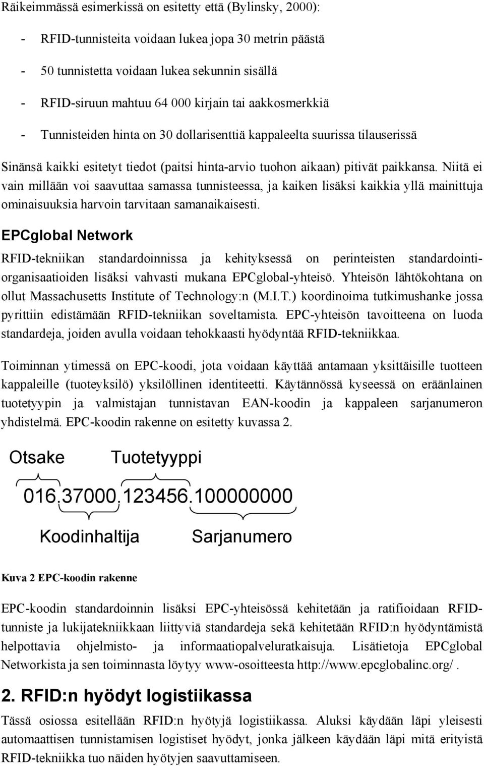 Niitä ei vain millään voi saavuttaa samassa tunnisteessa, ja kaiken lisäksi kaikkia yllä mainittuja ominaisuuksia harvoin tarvitaan samanaikaisesti.