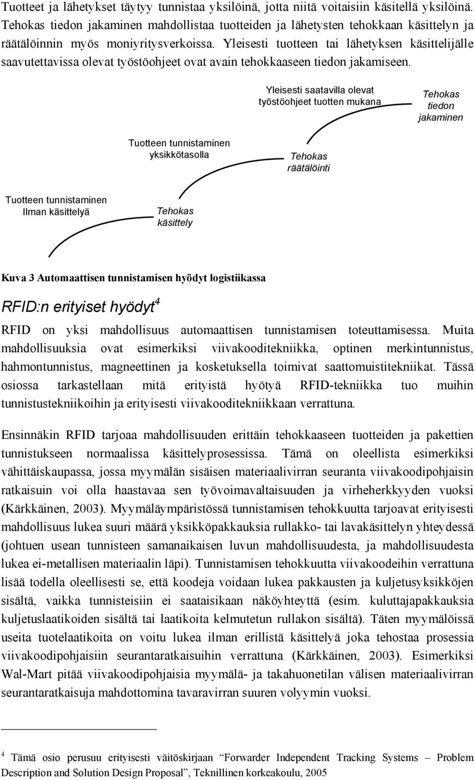 Yleisesti tuotteen tai lähetyksen käsittelijälle saavutettavissa olevat työstöohjeet ovat avain tehokkaaseen tiedon jakamiseen.